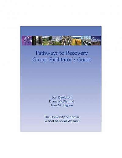 Coperta cărții Pathways to Recovery Group Facilitator's Guide