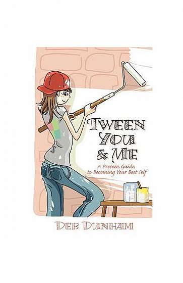 Tween You & Me: A Preteen Guide to Becoming Your Best Self