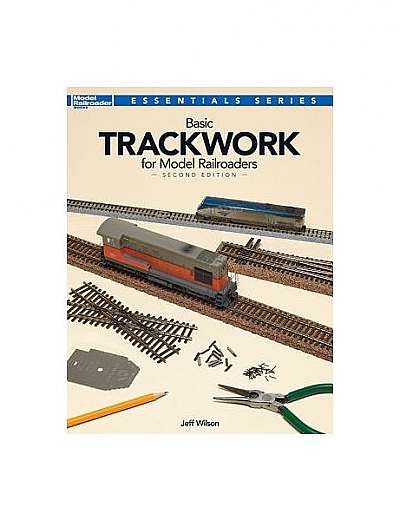 Basic Trackwork for Model Railroaders, Second Edition