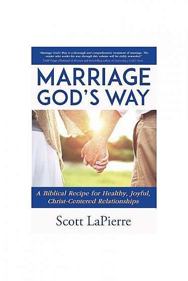 Marriage God's Way: A Biblical Recipe for Healthy, Joyful, Christ-Centered Relationships