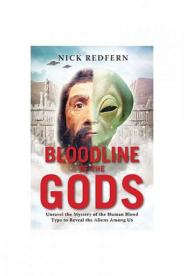 Bloodline of the Gods: Unravel the Mystery in the Human Blood Type to Reveal the Aliens Among Us
