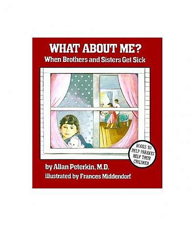 What about Me?: When Brothers and Sisters Get Sick