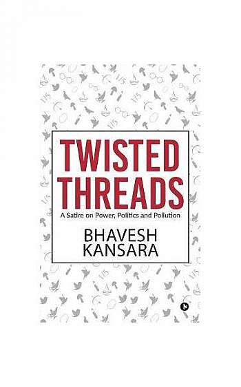 Twisted Threads: A Satire on Power, Politics and Pollution