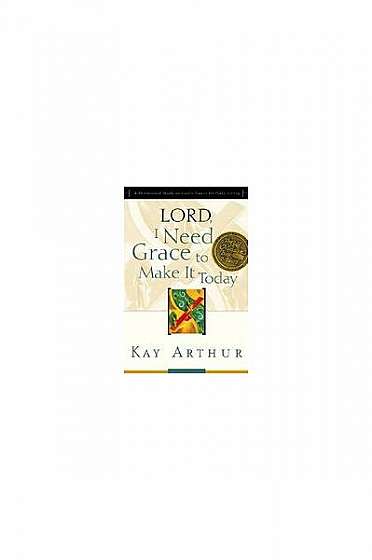 Coperta cărții Lord, I Need Grace to Make It Today: A Devotional Study on God's Power for Daily Living