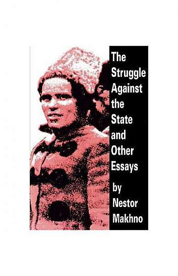 The Struggle Against the State and Other Essays