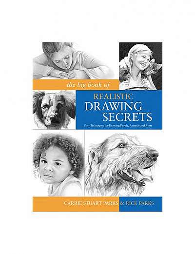 The Big Book of Realistic Drawing Secrets: Easy Techniques for Drawing People, Animals and More