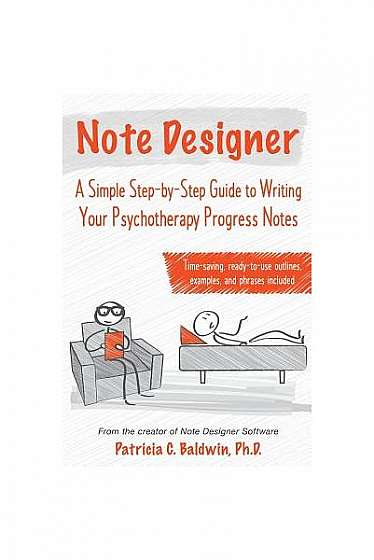 Note Designer: A Simple Step-By-Step Guide to Writing Your Psychotherapy Progress Notes