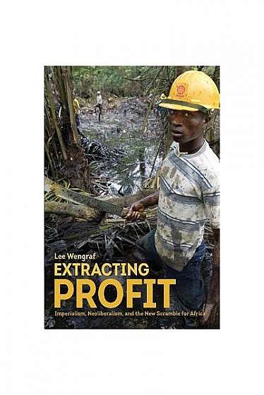 Extracting Profit: Imperialism, Neoliberalism and the New Scramble for Africa