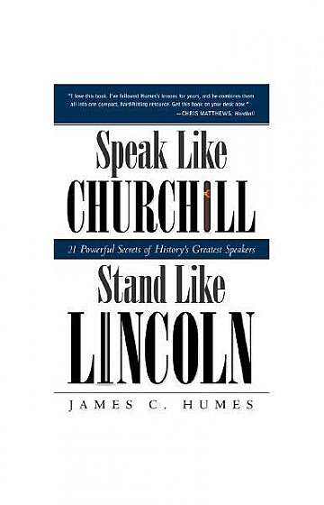 Speak Like Churchill, Stand Like Lincoln: 21 Powerful Secrets of History's Greatest Speakers