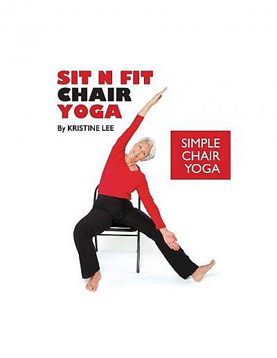 Sit N Fit Chair Yoga: Simple Chair Yoga