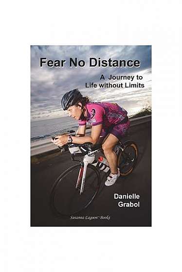 Fear No Distance: A Journey to Life Without Limits