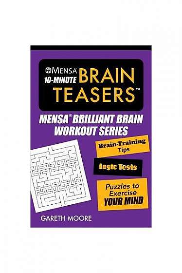 Mensaa 10-Minute Brain Teasers: Brain-Training Tips, Logic Tests, and Puzzles to Exercise Your Mind