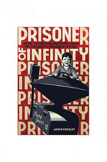 Prisoner of Infinity: UFOs, Social Engineering, and the Psychology of Fragmentation