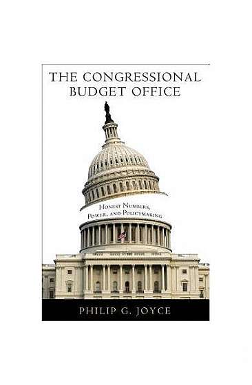 The Congressional Budget Office: Honest Numbers, Power, and Policymaking