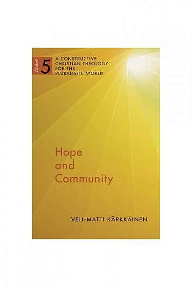 Hope and Community: A Constructive Christian Theology for the Pluralistic World, Vol. 5