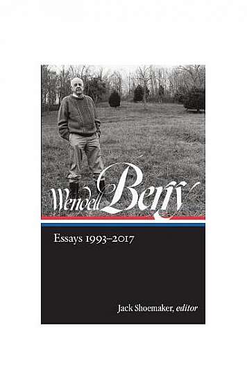 Coperta cărții Wendell Berry: Essays 1993-2017 (Loa #317)