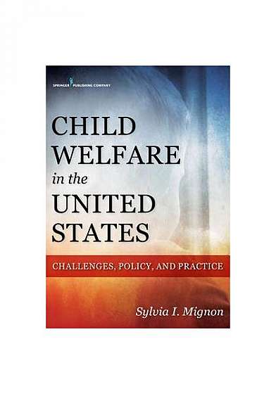 Coperta cărții Child Welfare in the United States: Challenges, Policy, and Practice