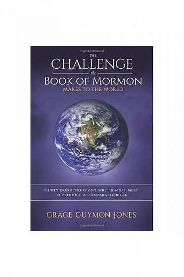 Coperta cărții The Challenge the Book of Mormon Makes to the World: Thirty Conditions Any Writer Must Meet to Produce a Comparable Book