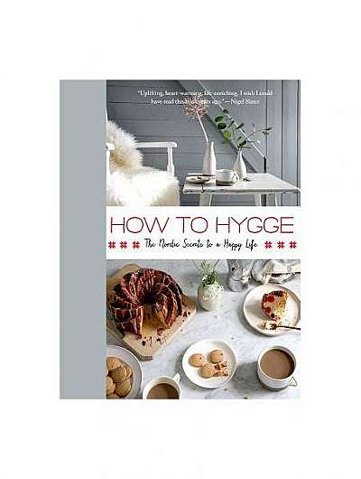How to Hygge: The Danish Secrets to a Happy, Healthy Life