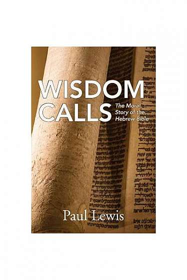 Wisdom Calls: The Moral Story of the Hebrew Bible