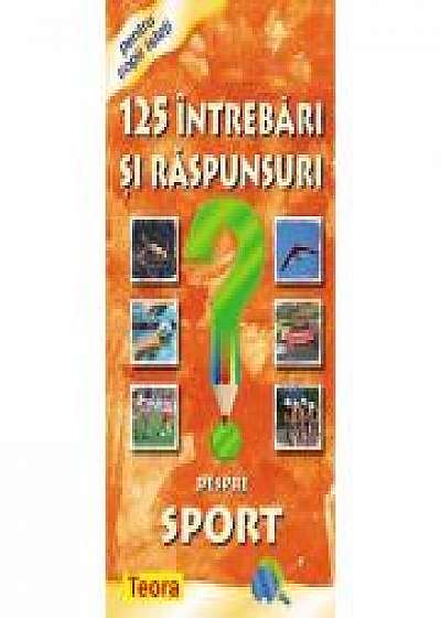 Coperta cărții 125 Intrebari si raspunsuri despre sport (0884)