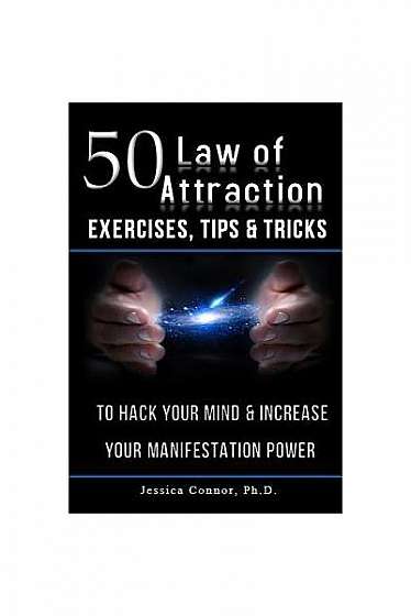 Coperta cărții 50 Law of Attraction Exercises, Tips & Tricks: To Hack Your Mind & Increase Your Manifestation Power