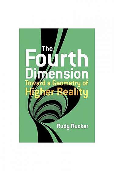 The Fourth Dimension: Toward a Geometry of Higher Reality