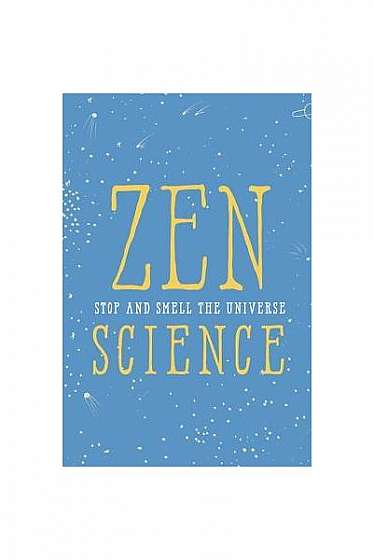 Coperta cărții Zen Science: Stop and Smell the Universe