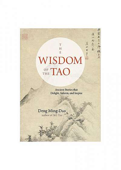 The Wisdom of the Tao: Ancient Stories That Delight, Inform, and Inspire