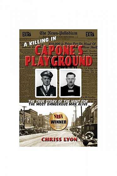 A Killing in Capone's Playground: The True Story of the Hunt for the Most Dangerous Man Alive