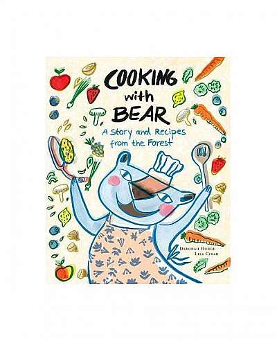 Coperta cărții Cooking with Bear: A Story and Recipes from the Forest
