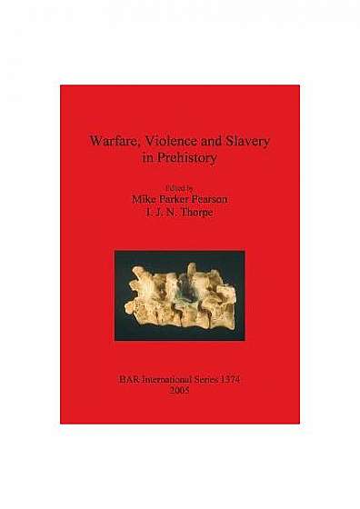 Coperta cărții Warfare, Violence and Slavery in Prehistory