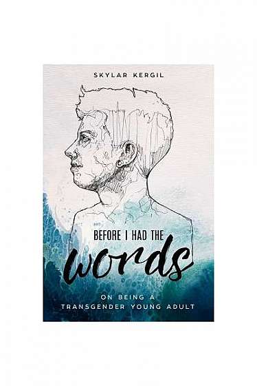 Coperta cărții Before I Had the Words: On Being a Transgender Young Adult