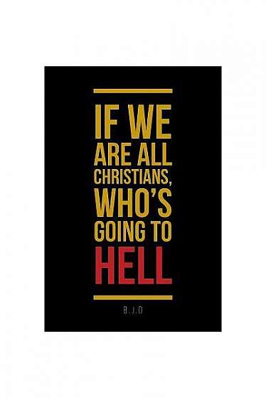 Coperta cărții If We Are All Christians, Who's Going to Hell