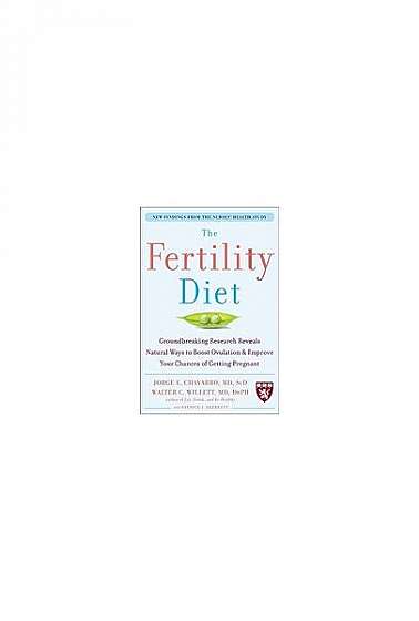The Fertility Diet: Groundbreaking Research Reveals Natural Ways to Boost Ovulation & Improve Your Chances of Getting Pregnant