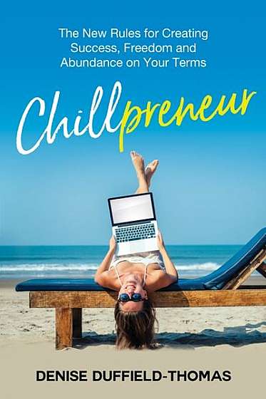 Chillpreneur: The New Rules for Creating Success, Freedom and Abundance on Your Terms