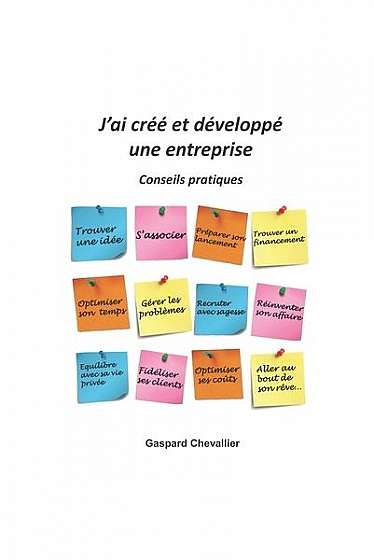 J'Ai Cree Et Developpe Une Entreprise: Conseils Pratiques