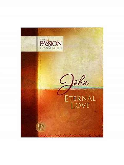 John: Eternal Love: Passion Translation