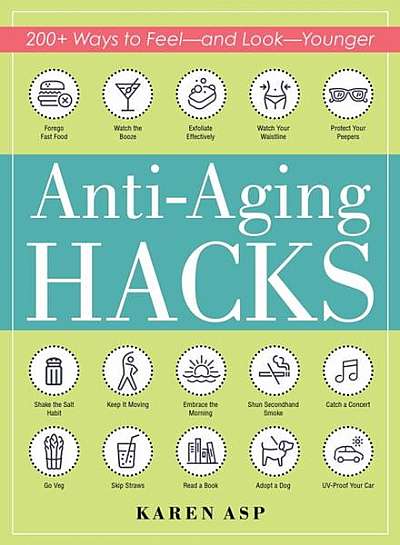 Coperta cărții Anti-Aging Hacks: 200+ Ways to Feel--And Look--Younger