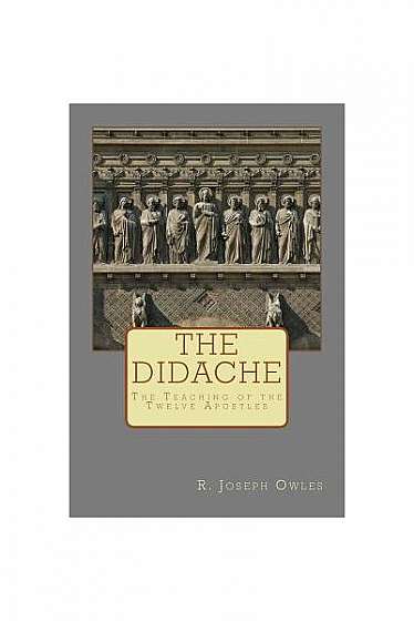 The Didache: The Teaching of the Twelve Apostles