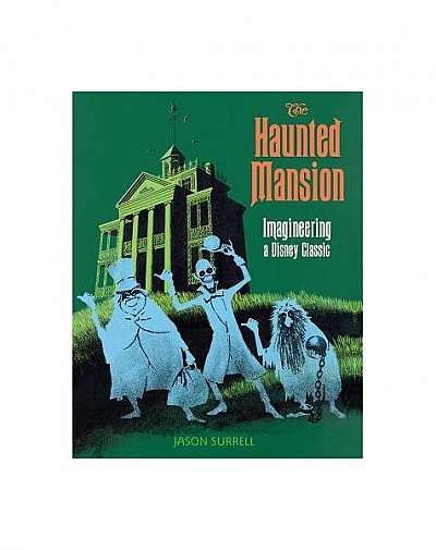 The Haunted Mansion: Imagineering a Disney Classic