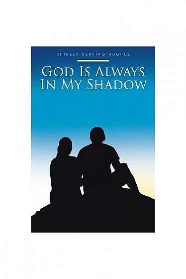 God Is Always in My Shadow