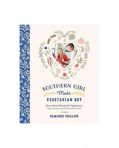 Southern Girl Meets Vegetarian Boy: Down Home Classics for Vegetarians (and the Meat Eaters Who Love Them)