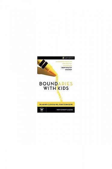 Boundaries with Kids Participant's Guide: When to Say Yes, How to Say No