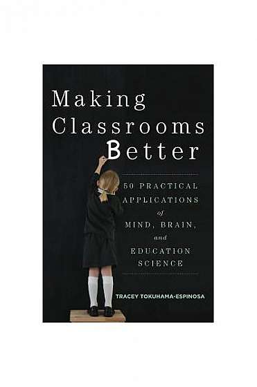 Coperta cărții Making Classrooms Better: Lessons from the Cognitive Revolution That Transform Our Teaching