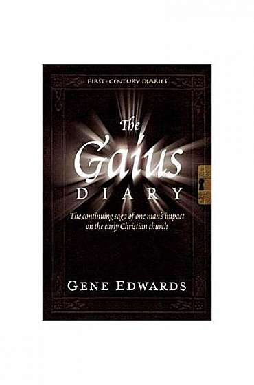 The Gaius Diary: The Continuing Saga of One Man's Impact on the Early Christian Church