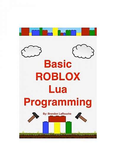 Basic Roblox Lua Programming: (Black and White Edition)