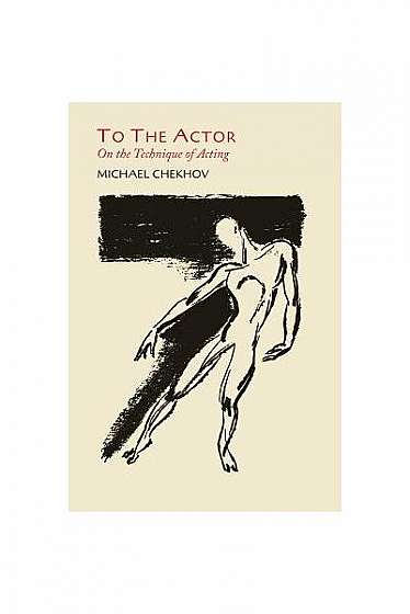 To the Actor: On the Technique of Acting