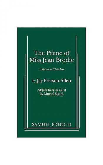 The Prime of Miss Jean Brodie: A Drama in Three Acts