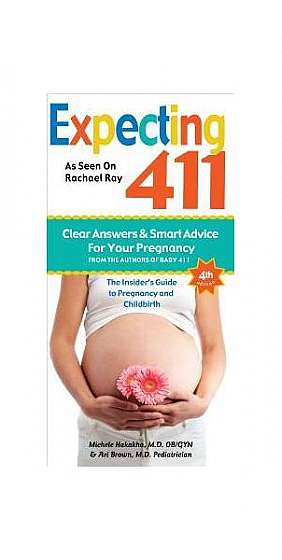 Expecting 411: The Insider's Guide to Pregnancy and Childbirth